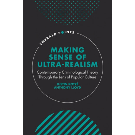 Making Sense of Ultra-Realism: Contemporary Criminological Theory Through the Lens of Popular Culture