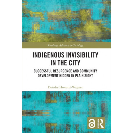 Indigenous Invisibility in the City: Successful Resurgence and Community Development Hidden in Plain Sight