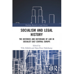 Socialism and Legal History: The Histories and Historians of Law in Socialist East Central Europe