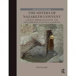 The Sisters of Nazareth Convent: A Roman-period, Byzantine, and Crusader site in central Nazareth