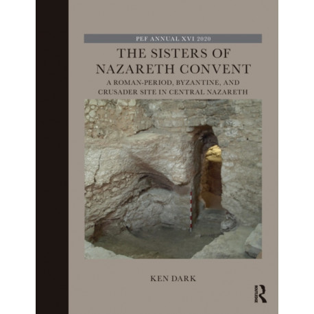 The Sisters of Nazareth Convent: A Roman-period, Byzantine, and Crusader site in central Nazareth