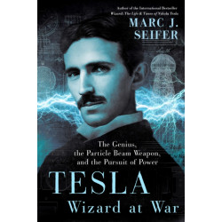 Tesla: Wizard at War: The Genius, the Particle Beam Weapon, and the Pursuit of Power