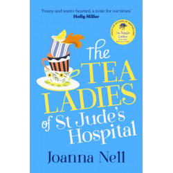 The Tea Ladies of St Jude's Hospital: A completely uplifting and hilarious novel of friendship and community spirit to warm your heart