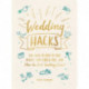 Wedding Hacks: 500+ Ways to Stick to Your Budget, Stay Stress-Free, and Plan the Best Wedding Ever!