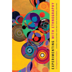Experimenting with Ethnography: A Companion to Analysis