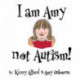 I Am Amy NOT Autism