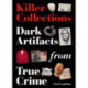 Killer Collections: Dark Artifacts from True Crime
