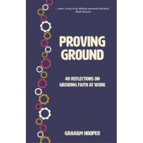 Proving Ground: 40 Reflections on Growing Faith at Work