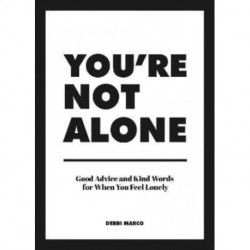 You're Not Alone: Good Advice and Kind Words for When You Feel Lonely