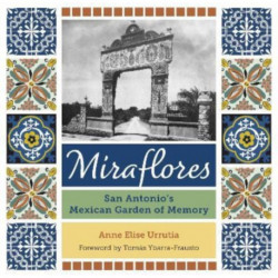 Miraflores: San Antonio's Mexican Garden of Memory