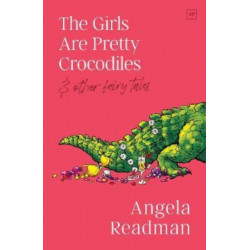 The Girls Are Pretty Crocodiles: & other fairy tales