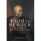 Thomas Meagher: Forgotten Father of Thomas Francis Meagher