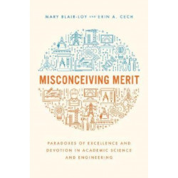 Misconceiving Merit: Paradoxes of Excellence and Devotion in Academic Science and Engineering