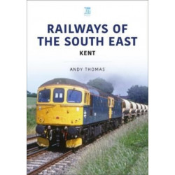 Railways of the South East: Kent