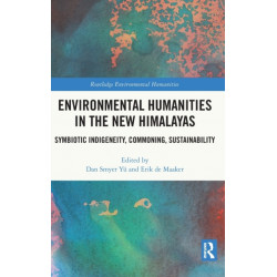 Environmental Humanities in the New Himalayas: Symbiotic Indigeneity, Commoning, Sustainability