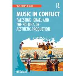 Music in Conflict: Palestine, Israel and the Politics of Aesthetic Production