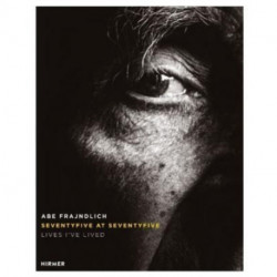 Abe Frajndlich: Seventyfive at Seventyfive: Lives I've Lived