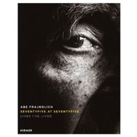 Abe Frajndlich: Seventyfive at Seventyfive: Lives I've Lived