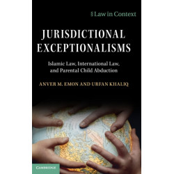 Jurisdictional Exceptionalisms: Islamic Law, International Law and Parental Child Abduction