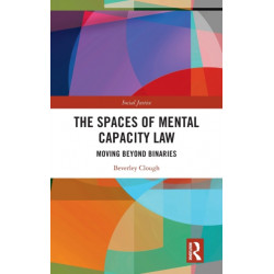 The Spaces of Mental Capacity Law: Moving Beyond Binaries