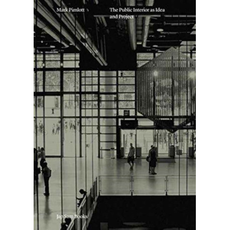 Mark Pimlott - The Public Interior as Idea and Project