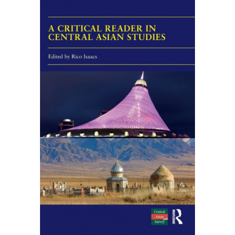 A Critical Reader in Central Asian Studies: 40 Years of Central Asian Survey