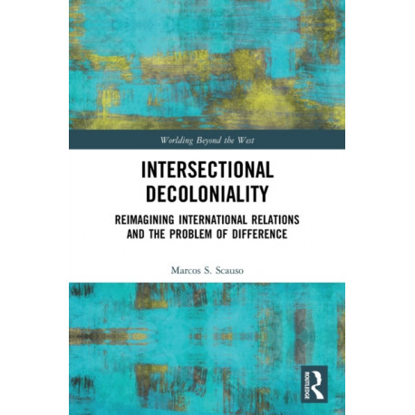 Intersectional Decoloniality: Reimagining International Relations and the Problem of Difference