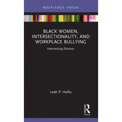 Black Women, Intersectionality, and Workplace Bullying: Intersecting Distress