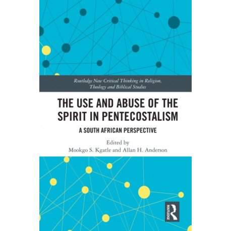 The Use and Abuse of the Spirit in Pentecostalism: A South African Perspective