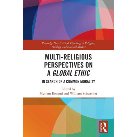 Multi-Religious Perspectives on a Global Ethic: In Search of a Common Morality