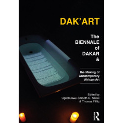 Dak'Art: The Biennale of Dakar and the Making of Contemporary African Art