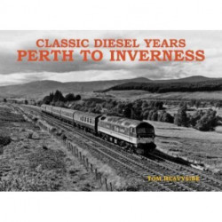 Classic Diesel Years: Perth to Inverness