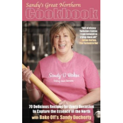 Sandy's Great Northern Cookbook: 70 Delicious Recipes for Every Occasion to Capture the Essence of the North