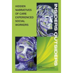 INSIDERS OUTSIDERS: HIDDEN NARRATIVES OF CARE EXPEREINCED SOCIAL WORKERS