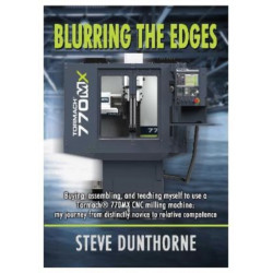 Blurring the Edges.: Buying, assembling, and teaching myself to use a 770MX Tormach® CNC milling machine. My journey from distinctly novice to relative competence.