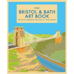 The Bristol and Bath Art Book: The cities through the eyes of their artists