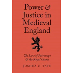 Power and Justice in Medieval England: The Law of Patronage and the Royal Courts