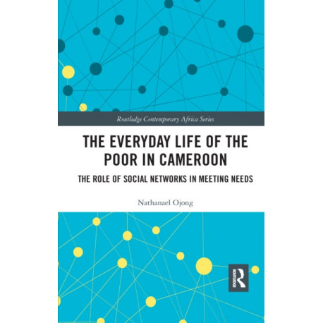 The Everyday Life of the Poor in Cameroon: The Role of Social Networks in Meeting Needs