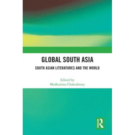 Global South Asia: South Asian Literatures and the World