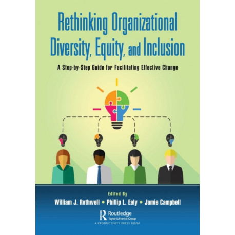 Rethinking Organizational Diversity, Equity, and Inclusion: A Step-by-Step Guide for Facilitating Effective Change