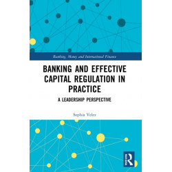 Banking and Effective Capital Regulation in Practice: A Leadership Perspective