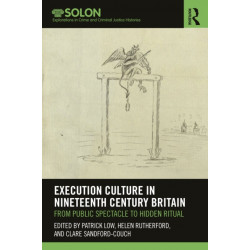 Execution Culture in Nineteenth Century Britain: From Public Spectacle to Hidden Ritual