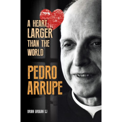 Pedro Arrupe: A Heart Larger than the World