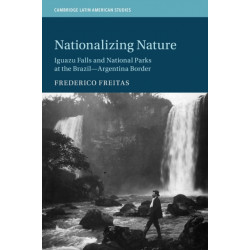 Nationalizing Nature: Iguazu Falls and National Parks at the Brazil-Argentina Border