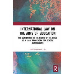 International Law on the Aims of Education: The Convention on the Rights of the Child as a Legal Framework for School Curriculums