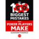 The 100 Biggest Mistakes That Poker Players Make