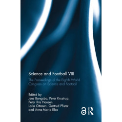 Science and Football VIII: The Proceedings of the Eighth World Congress on Science and Football
