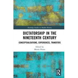 Dictatorship in the Nineteenth Century: Conceptualisations, Experiences, Transfers