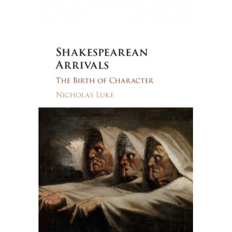 Shakespearean Arrivals: The Birth of Character