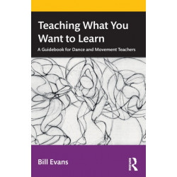 Teaching What You Want to Learn: A Guidebook for Dance and Movement Teachers